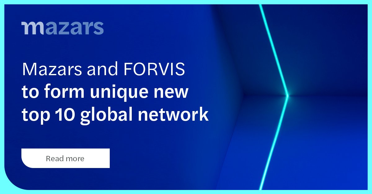 Mazars und Forvis bilden ein neues einheitliches Top-10-Weltweites Netzwerk
